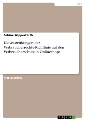 Die Auswirkungen der Verbraucherrechte-Richtlinie auf den Verbraucherschutz in Onlineshops - Sabine WipperfÃ¼rth