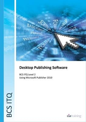 BCS Level 2 ITQ - Desktop Publishing Software Using Microsoft Publisher 2010 -  CiA Training Ltd.