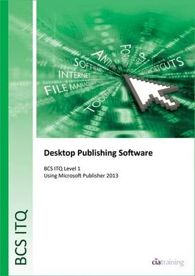 BCS Level 1 ITQ - Desktop Publishing Software Using Microsoft Publisher 2013 -  CiA Training Ltd.