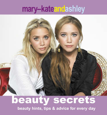 Mary-Kate and Ashley Beauty Secrets - Mary-Kate Olsen, Ashley Olsen