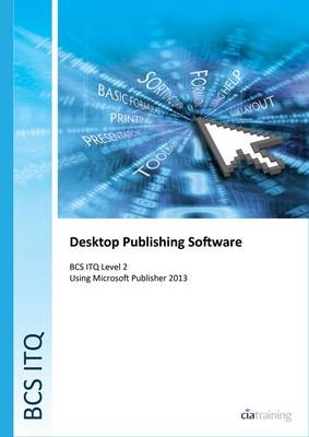 BCS Level 2 ITQ - Desktop Publishing Software Using Microsoft Publisher 2013 -  CiA Training Ltd.