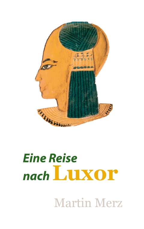 Eine Reise nach Luxor - Martin Merz