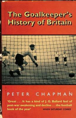 The Goalkeeper’s History of Britain - Peter Chapman