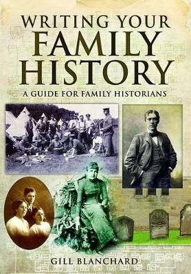 Writing Your Family History - Gill Blanchard