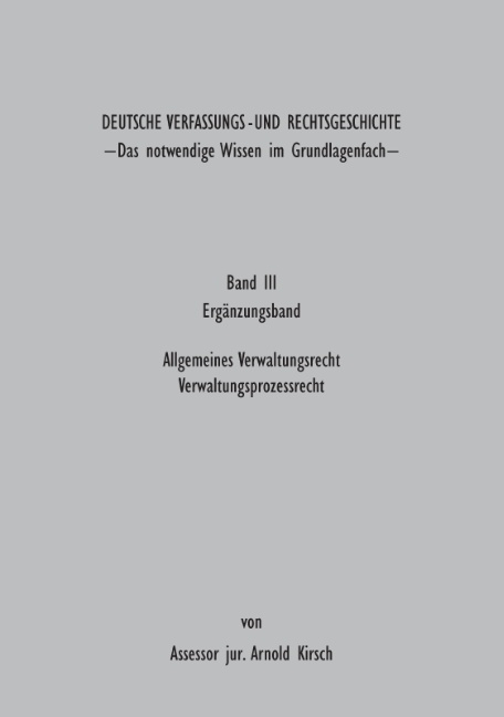 Deutsche Verfassungs - und Rechtsgeschichte Band III (Ergänzungsbund) - Arnold Kirsch