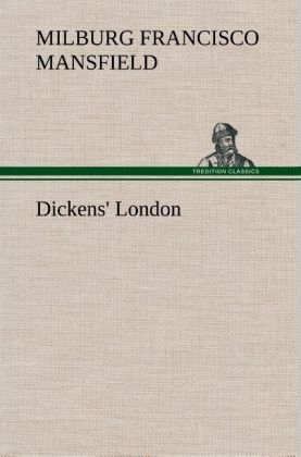 Dickens' London - M. F. (Milburg Francisco) Mansfield