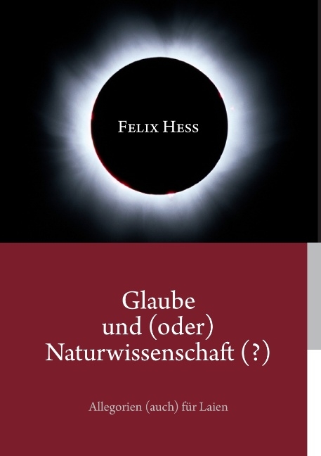 Glaube und (oder) Naturwissenschaft (?) - Felix Hess