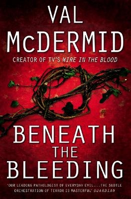 Beneath the Bleeding - Val McDermid