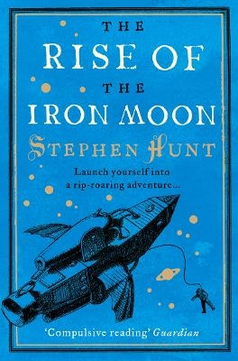 The Rise of the Iron Moon - Stephen Hunt