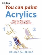 You Can Paint: Acrylics - Melanie Cambridge