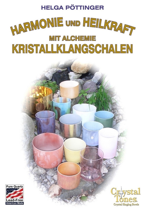 Harmonie und Heilkraft mit Alchemie Kristallklangschalen -  Helga Pöttinger