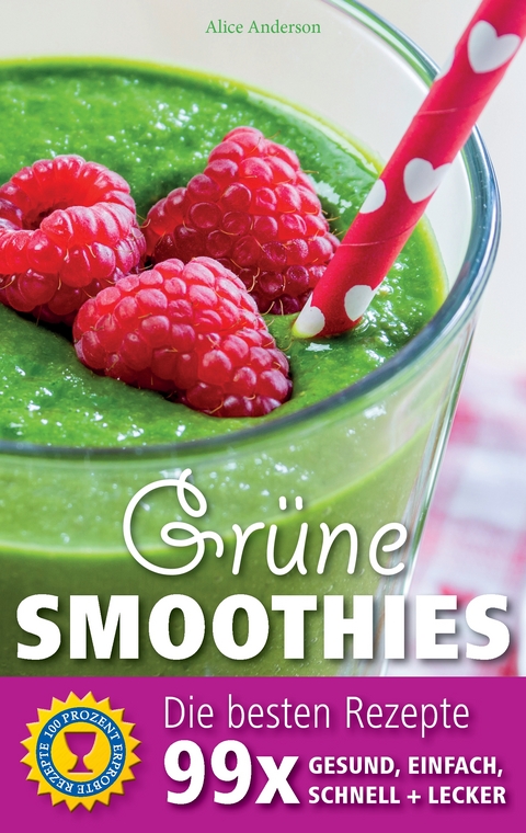 Grüne Smoothies - Die besten Rezepte - Alice Anderson