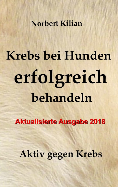 Krebs bei Hunden erfolgreich behandeln -  Norbert Kilian