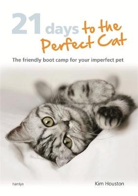 21 Days to the Perfect Cat - Kim Houston