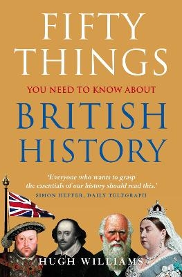 Fifty Things You Need To Know About British History - Hugh Williams