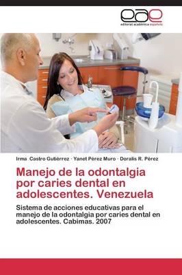 Manejo de la odontalgia por caries dental en adolescentes. Venezuela - Irma Castro GutiÃ©rrez, Yanet PÃ©rez Muro, Doralis R. PÃ©rez