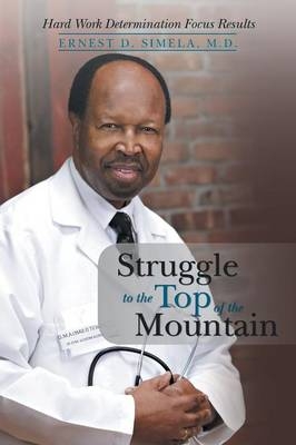 Struggle to the Top of the Mountain - Ernest D Simela M D