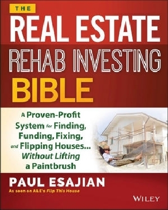 The Real Estate Rehab Investing Bible - Paul Esajian