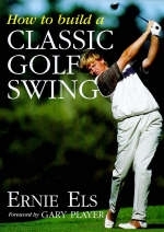 How to Build a Classic Golf Swing - Ernie Els