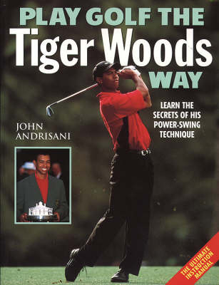 Play Golf the Tiger Woods Way - John Andrisani