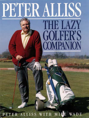 The Lazy Golfer’s Companion - Peter Alliss, Mike Wade