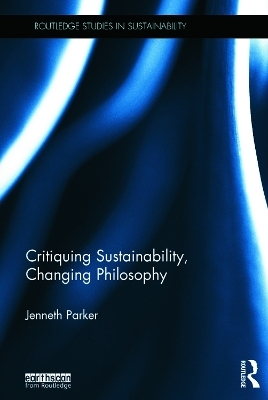 Critiquing Sustainability, Changing Philosophy - Jenneth Parker