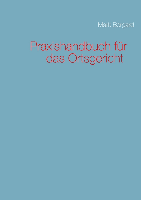 Praxishandbuch für das Ortsgericht -  Mark Borgard