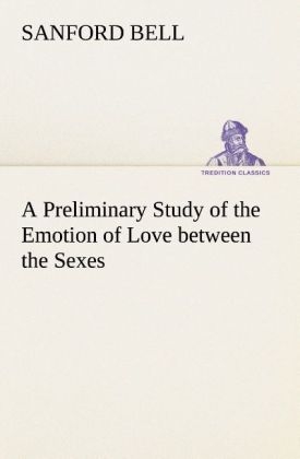 A Preliminary Study of the Emotion of Love between the Sexes - Sanford Bell