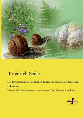 Die Entwicklung der deutschen Kultur im Spiegel des deutschen Lehnworts - Friedrich Seiler