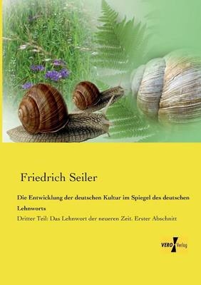 Die Entwicklung der deutschen Kultur im Spiegel des deutschen Lehnworts - Friedrich Seiler