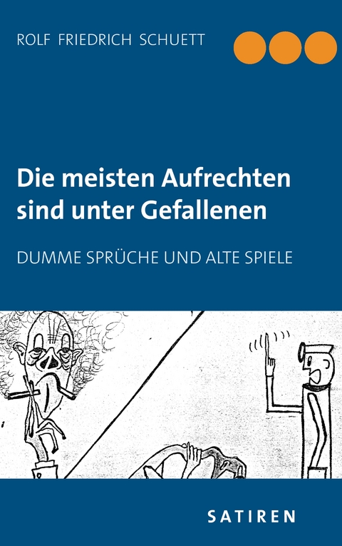 Die meisten Aufrechten sind unter Gefallenen - Rolf Friedrich Schuett