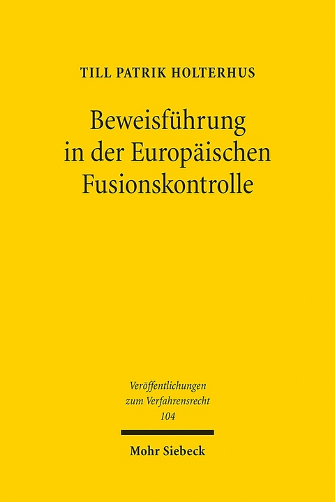 Beweisführung in der Europäischen Fusionskontrolle - Till Patrik Holterhus