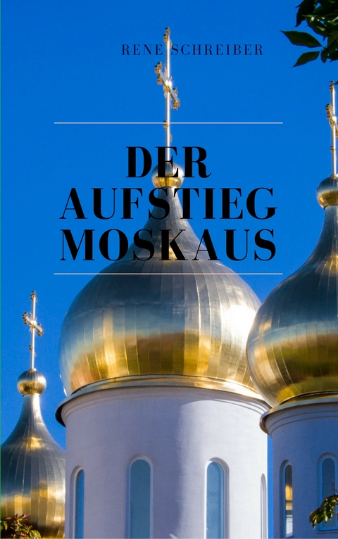 Der Aufstieg Moskaus - René Schreiber