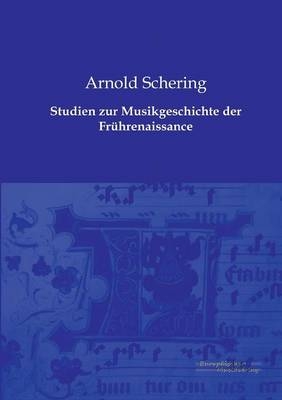 Studien zur Musikgeschichte der FrÃ¼hrenaissance - Arnold Schering