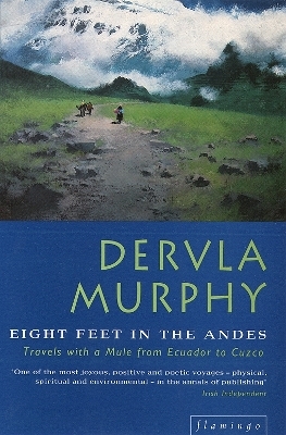 Eight Feet in the Andes - Dervla Murphy