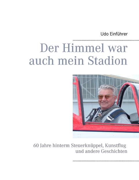 Der Himmel war auch mein Stadion -  Udo Einführer