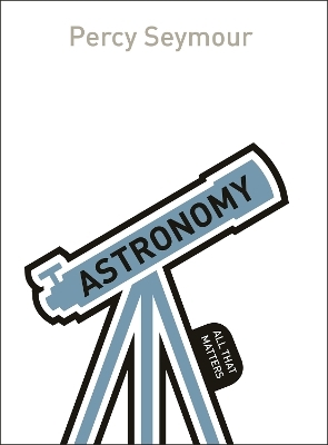 Astronomy: All That Matters - Percy Seymour