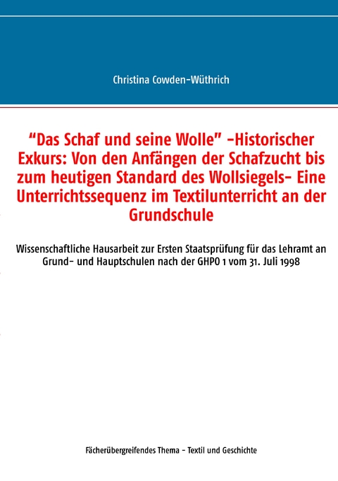 “Das Schaf und seine Wolle” -Historischer Exkurs: Von den Anfängen der Schafzucht bis zum heutigen Standard des Wollsiegels- Eine Unterrichtssequenz im Textilunterricht an der Grundschule - Christina Cowden-Wüthrich