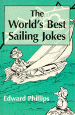 The World’s Best Sailing Jokes - Edward Phillips