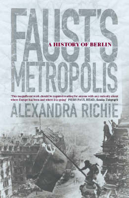 Faust’s Metropolis - Alexandra Richie