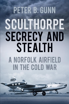 Sculthorpe Secrecy and Stealth - Peter B. Gunn