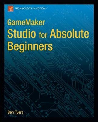 GameMaker: Studio for Absolute Beginners - Ben Tyers