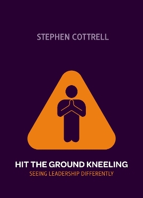 Hit the Ground Kneeling - Stephen Cottrell