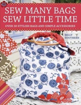 Sew Many Bags. Sew Little Time - Sally Southern