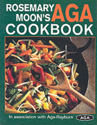 Rosemary Moon's New AGA Cookbook - Rosemary Moon