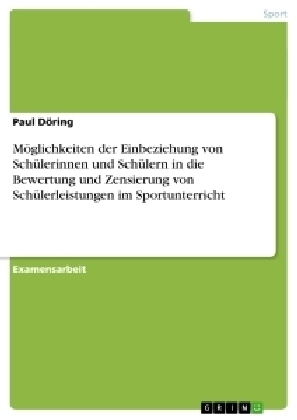 MÃ¶glichkeiten der Einbeziehung von SchÃ¼lerinnen und SchÃ¼lern in die Bewertung und Zensierung von SchÃ¼lerleistungen im Sportunterricht - Paul DÃ¶ring