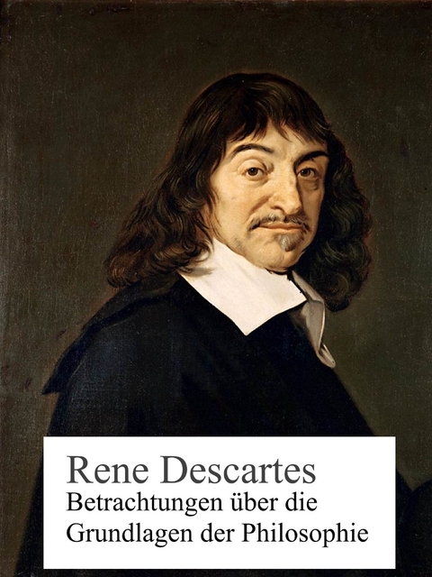 Betrachtungen über die Grundlagen der Philosophie -  Rene Descartes