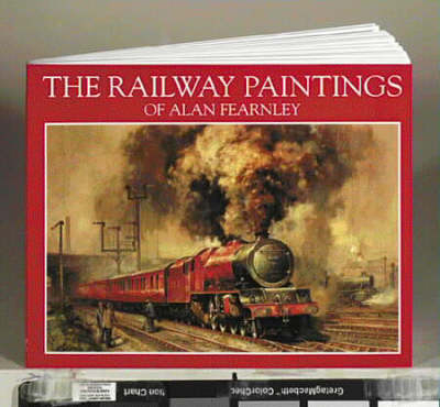 The Railway Paintings of Alan Fearnley - Alan Fearnley