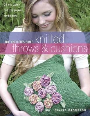 The Knitter's Bible, Knitted Throws and Cushions - Claire Crompton