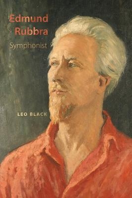 Edmund Rubbra: Symphonist - Leo Black